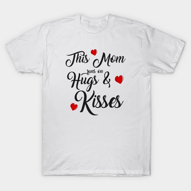 This Mom Runs on Hugs & Kisses - Mother's Day Gift T-Shirt by Love2Dance